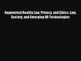 Download Augmented Reality Law Privacy and Ethics: Law Society and Emerging AR Technologies#