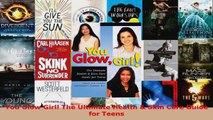 Read  You Glow Girl The Ultimate Health  Skin Care Guide for Teens Ebook Free