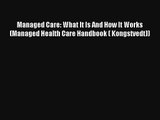 Managed Care: What It Is And How It Works (Managed Health Care Handbook ( Kongstvedt)) Read