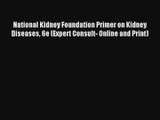 National Kidney Foundation Primer on Kidney Diseases 6e (Expert Consult- Online and Print)