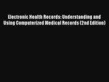 Download Electronic Health Records: Understanding and Using Computerized Medical Records (2nd