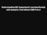 Download Understanding DB2 (paperback): Learning Visually with Examples (2nd Edition) (IBM