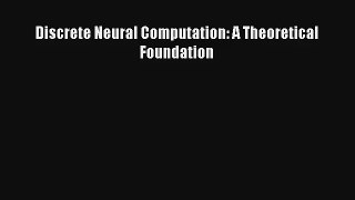 Read Discrete Neural Computation: A Theoretical Foundation# Ebook Free