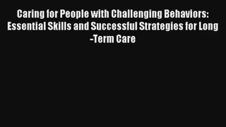 Caring for People with Challenging Behaviors: Essential Skills and Successful Strategies for