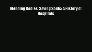 Mending Bodies Saving Souls: A History of Hospitals PDF