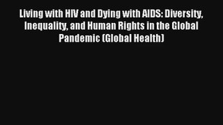 Living with HIV and Dying with AIDS: Diversity Inequality and Human Rights in the Global Pandemic