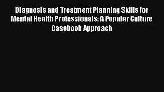 Diagnosis and Treatment Planning Skills for Mental Health Professionals: A Popular Culture