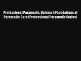 Read Professional Paramedic Volume I: Foundations of Paramedic Care (Professional Paramedic