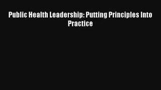 Public Health Leadership: Putting Principles Into Practice Download