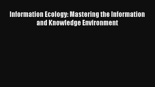Read Information Ecology: Mastering the Information and Knowledge Environment# PDF Online