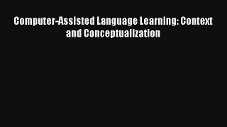 Download Computer-Assisted Language Learning: Context and Conceptualization# Ebook Free