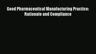 Good Pharmaceutical Manufacturing Practice: Rationale and Compliance Read Online