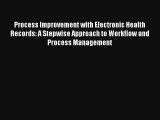 Process Improvement with Electronic Health Records: A Stepwise Approach to Workflow and Process