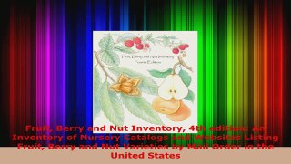 Read  Fruit Berry and Nut Inventory 4th edition An Inventory of Nursery Catalogs and Websites Ebook Free
