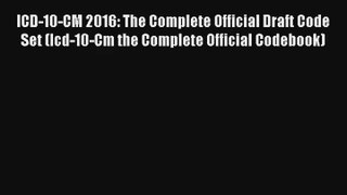 Read ICD-10-CM 2016: The Complete Official Draft Code Set (Icd-10-Cm the Complete Official