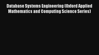 Read Database Systems Engineering (Oxford Applied Mathematics and Computing Science Series)#