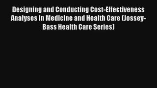 Read Designing and Conducting Cost-Effectiveness Analyses in Medicine and Health Care (Jossey-Bass#