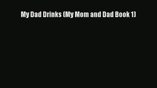 My Dad Drinks (My Mom and Dad Book 1) [Read] Full Ebook