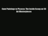 Cave Paintings to Picasso: The Inside Scoop on 50 Art Masterpieces [PDF Download] Online