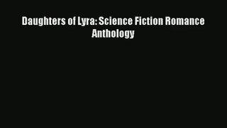 Daughters of Lyra: Science Fiction Romance Anthology [Download] Online