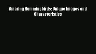 Amazing Hummingbirds: Unique Images and Characteristics [PDF] Online