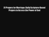 31 Prayers for Marriage: Daily Scripture-Based Prayers to Access the Power of God [PDF] Full