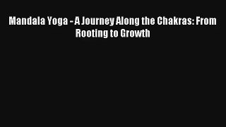 Mandala Yoga - A Journey Along the Chakras: From Rooting to Growth [PDF] Full Ebook