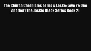 The Church Chronicles of Iris & Locke: Love Ye One Another (The Jackie Black Series Book 2)