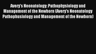 Avery's Neonatology: Pathophysiology and Management of the Newborn (Avery's Neonatology Pathophusiology