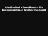 Read Oxford Handbook of General Practice: With Emergencies in Primary Care (Oxford Handbooks)#