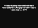 Read Procedural Coding and Reimbursement for Physician Services: Applying Current Procedural