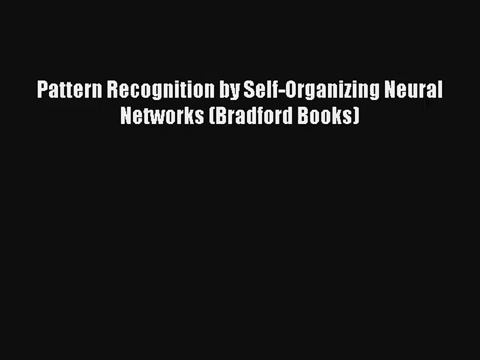 Download Pattern Recognition by Self-Organizing Neural Networks (Bradford Books)# PDF Free