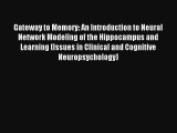 Download Gateway to Memory: An Introduction to Neural Network Modeling of the Hippocampus and