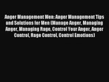 Anger Management Men: Anger Management Tips and Solutions for Men (Manage Anger Managing Anger