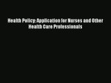 Download Health Policy: Application for Nurses and Other Health Care Professionals# PDF Online