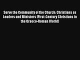 Serve the Community of the Church: Christians as Leaders and Ministers (First-Century Christians