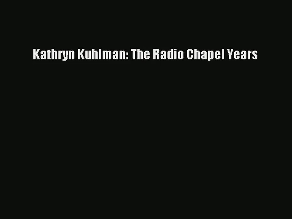 Kathryn Kuhlman: The Radio Chapel Years [Read] Full Ebook