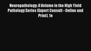 Neuropathology: A Volume in the High Yield Pathology Series (Expert Consult - Online and Print)