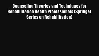 Counseling Theories and Techniques for Rehabilitation Health Professionals (Springer Series