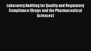 Laboratory Auditing for Quality and Regulatory Compliance (Drugs and the Pharmaceutical Sciences)
