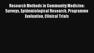 Research Methods in Community Medicine: Surveys Epidemiological Research Programme Evaluation