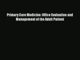 [PDF Download] Primary Care Medicine: Office Evaluation and Management of the Adult Patient#