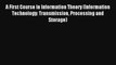 Read A First Course in Information Theory (Information Technology: Transmission Processing