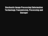 Read Stochastic Image Processing (Information Technology: Transmission Processing and Storage)#