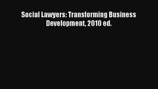 Download Social Lawyers: Transforming Business Development 2010 ed.# PDF Free