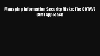 Read Managing Information Security Risks: The OCTAVE (SM) Approach# Ebook Free
