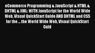 Read eCommerce Programming & JavaScript & HTML & DHTML & XML: WITH JavaScript for the World