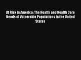 At Risk in America: The Health and Health Care Needs of Vulnerable Populations in the United