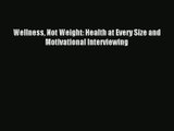 Read Wellness Not Weight: Health at Every Size and Motivational Interviewing# Ebook Free