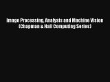 Read Image Processing Analysis and Machine Vision (Chapman & Hall Computing Series)# Ebook